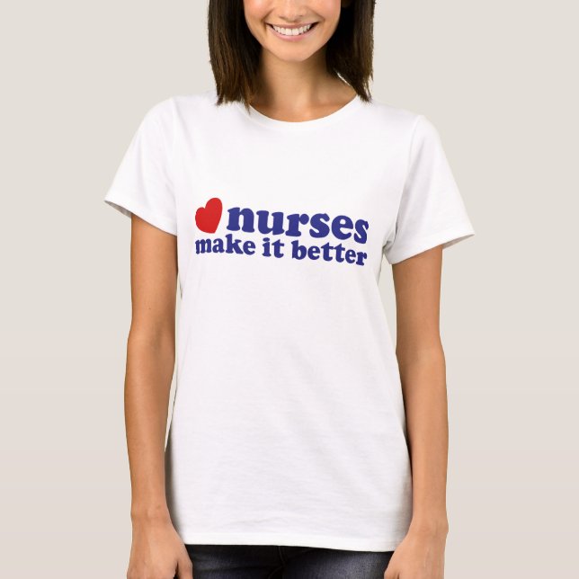 Nurses Make It Better T-Shirt (Front)