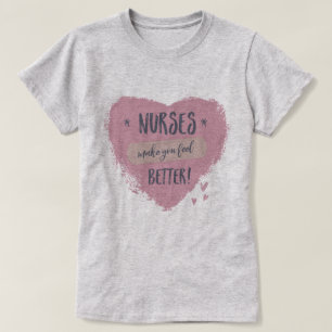 Nurses Make You Feel Better T-Shirt
