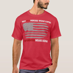 Nurses Not All Heroes Wear Capes My Daughter Wears T-Shirt