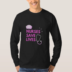 Nurses Save Lives T-Shirt