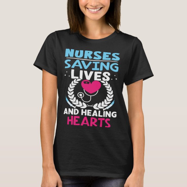 Nurses Saving Lives And Healing Hearts T-Shirt (Front)