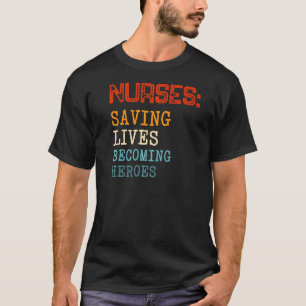 Nurses Saving Lives Becoming Heroes Medical Assist T-Shirt