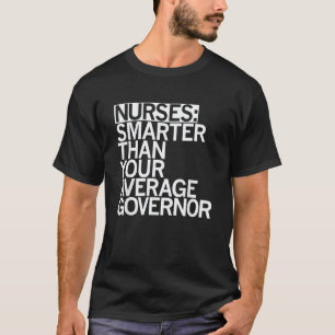 Nurses Smarter Than Your Average Governor Nurses Q T-Shirt