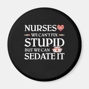 Nurses We Can't Fix Stupid But We Can Sedate It Magnet