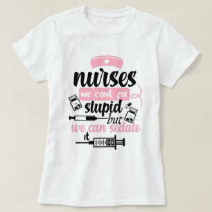 nurses we can't fix stupid but we can sedate it T T-Shirt