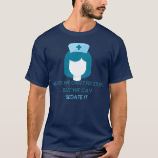 Nurses We Canx27t Fix Stupid But We Can Sedate It  T-Shirt