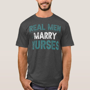 nursesReal Men Marry NursesWife is a Nurse vintage T-Shirt