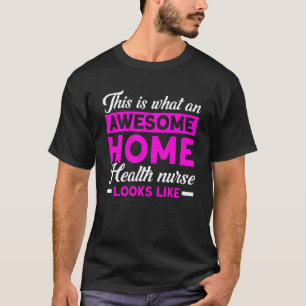 Nursing An Home Health Nurse Looks Like Nurse Heal T-Shirt