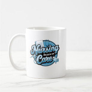 NURSING BECAUSE WE CARE COFFEE MUG