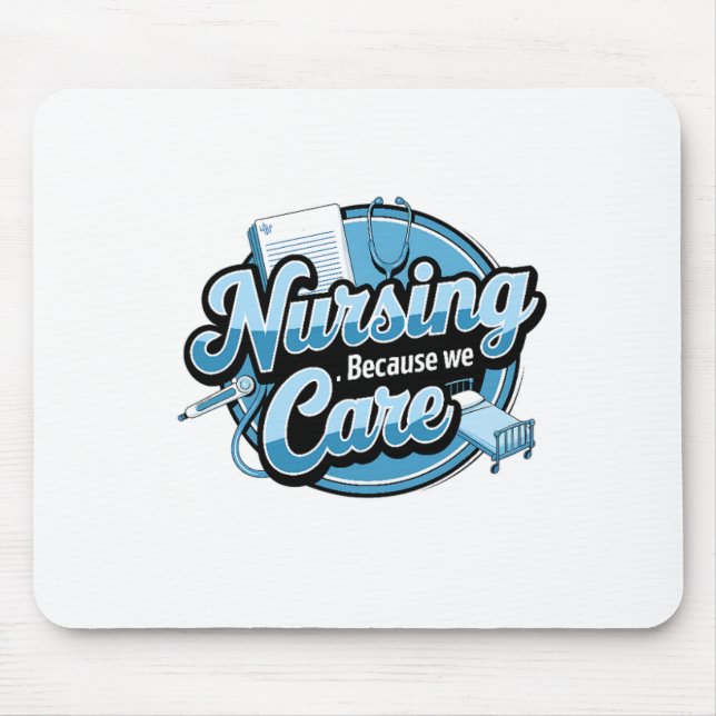 NURSING BECAUSE WE CARE MOUSE MAT (Front)