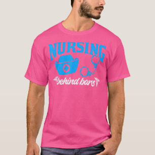 Nursing Behind Bars Correctional Jail Men Women T-Shirt