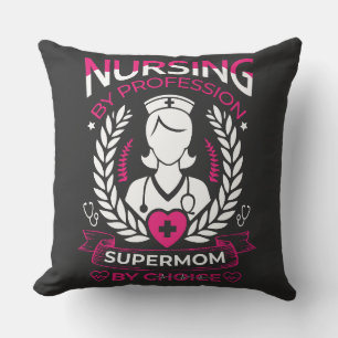 Nursing by Profession, Supermom by Choice  Cushion