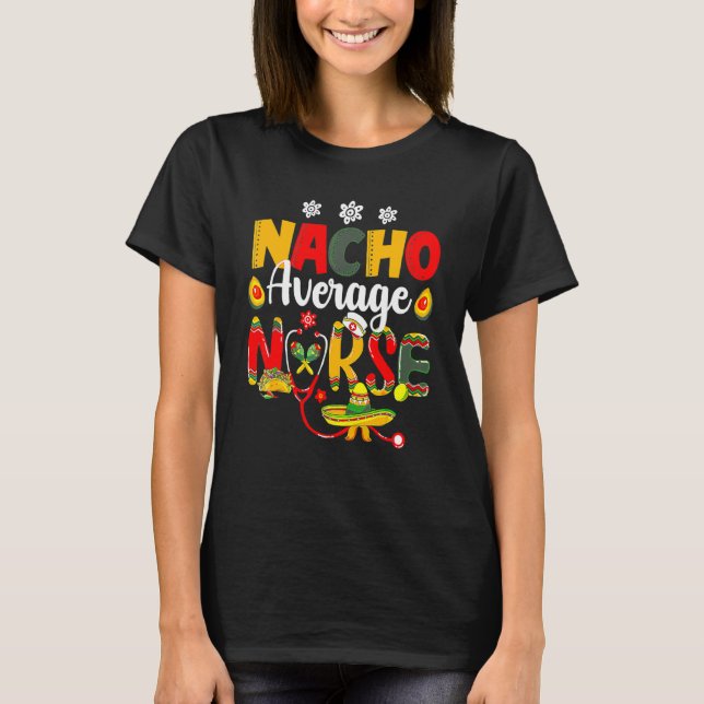 Nursing Cinco De Mayo Mexican Nacho Average Nurse  T-Shirt (Front)