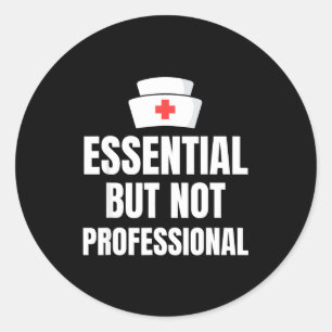 Nursing Degree - Essential But Not Professional  Classic Round Sticker