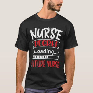 Nursing Degree Loading Future Nurse   Nursing Scho T-Shirt
