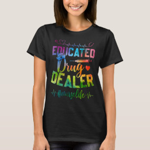 Nursing Educated Drug Dealer Nurse Life T-Shirt