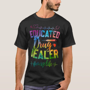 Nursing Educated Drug Dealer Nurse Life T-Shirt