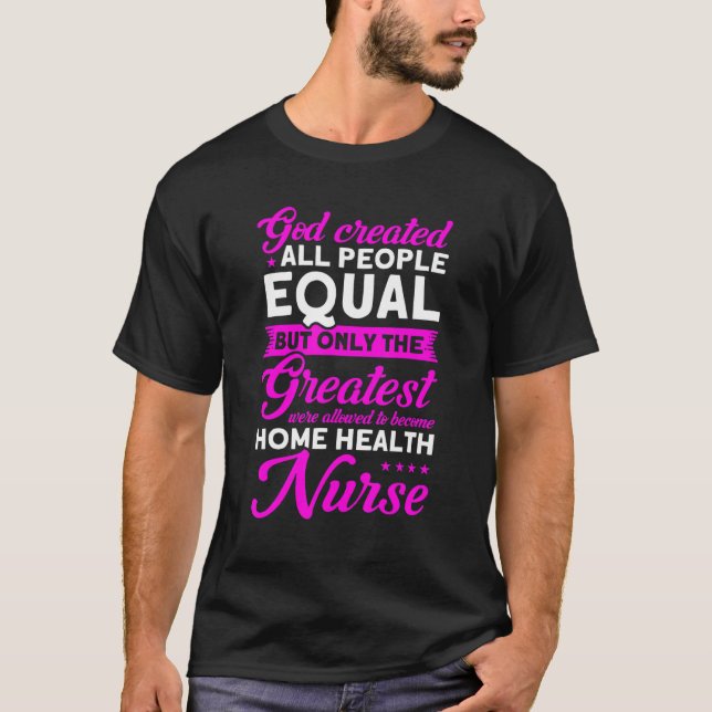 Nursing Greatest Become Home Health Nurse Nurse He T-Shirt (Front)