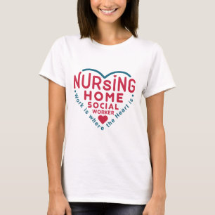 Nursing Home Social Worker Appreciation Heart T-Shirt