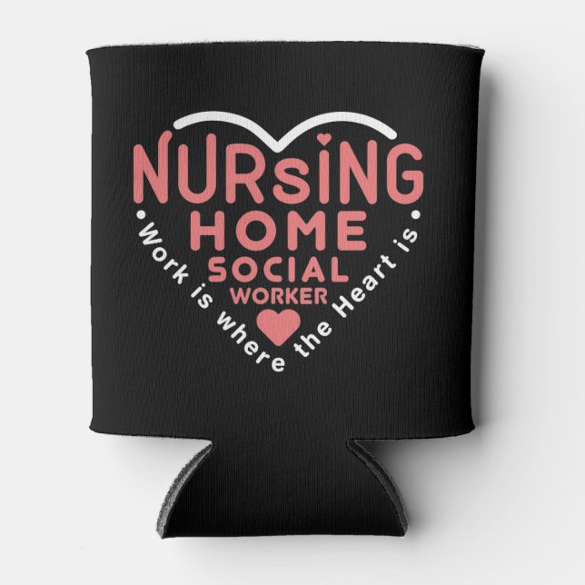 Nursing Home Social Worker Work Is Where Heart Is Can Cooler (Front)