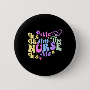 Nursing humour Its Me Hi I'm The Nurse RN ER NICU 6 Cm Round Badge