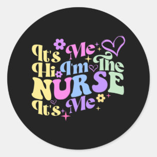 Nursing humour Its Me Hi I'm The Nurse RN ER NICU Classic Round Sticker