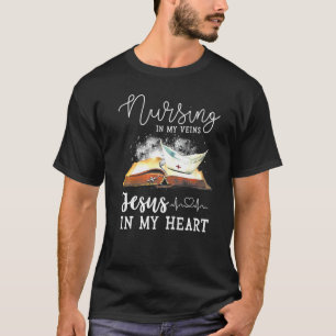 Nursing In My Veins Jesus In My Heart Christian Nu T-Shirt