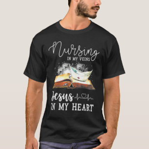 Nursing In My Veins Jesus In My Heart Christian Nu T-Shirt