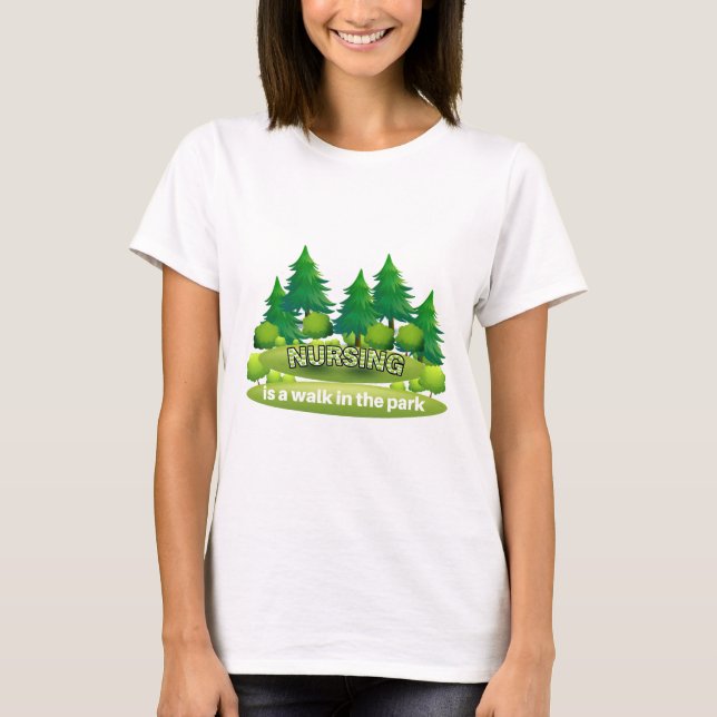 Nursing is a walk in the park T-Shirt (Front)