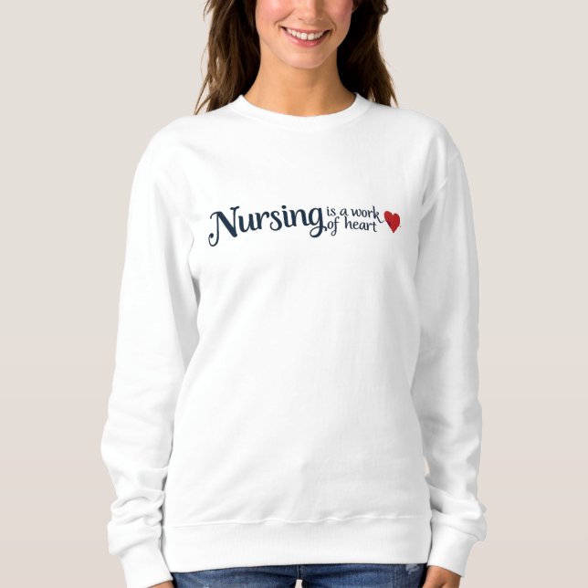 Nursing is a Work of Heart Elegant Typography  Sweatshirt (Front)