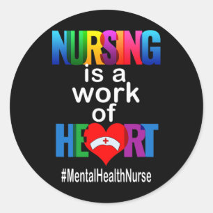 Nursing Is A Work Of Heart Mental Health Nurse  Classic Round Sticker