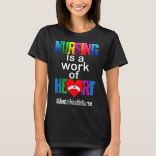 Nursing Is A Work Of Heart Mental Health Nurse T-Shirt