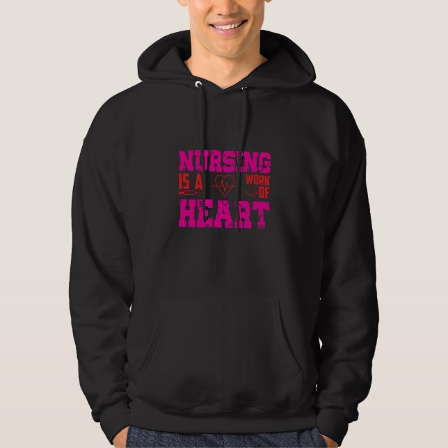 Nursing Is A Work Of Heart Nurse  Quote Hoodie (Front)