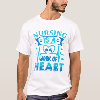 Nursing Is A Work Of Heart Nurse T-Shirt