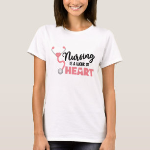 Nursing Is A Work Of Heart T-Shirt Nurse Gift