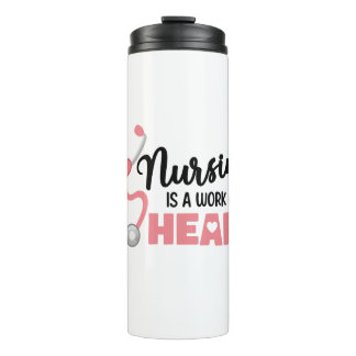 Nursing Is A Work Of Heart Thumbler Nurse Gift Thermal Tumbler