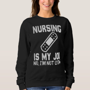 Nursing Is My Job Fool's Day Funny Nurse April Foo Sweatshirt