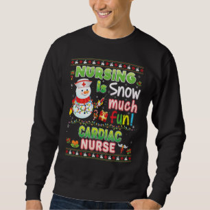 Nursing Is Snow Much Fun Cardiac Nurse So Snowman Sweatshirt