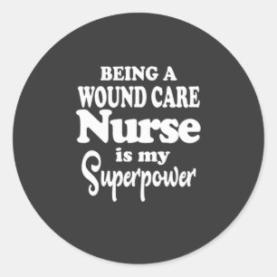 Nursing Life   Being A Wound Care Nurse Classic Round Sticker