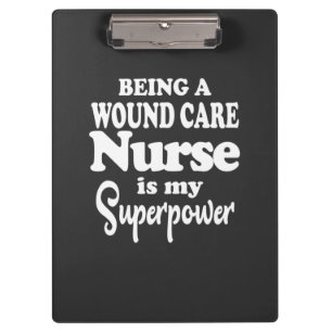 Nursing Life Being A Wound Care Nurse Clipboard