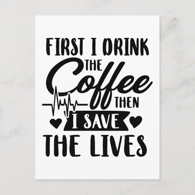 Nursing Life | First Drink Coffee Then Save Lives Postcard (Front)