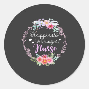 Nursing Life   Happiness Is Being A Nurse Classic Round Sticker