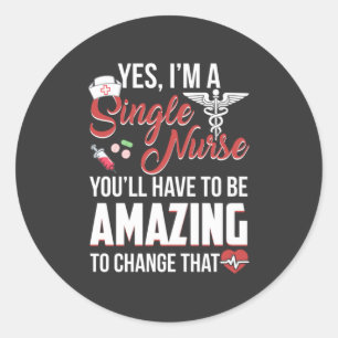 Nursing Life I Am A Single Nurse Classic Round Sticker
