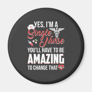 Nursing Life I Am A Single Nurse Magnet