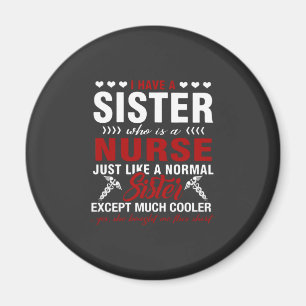 Nursing Life I Have A Nurse Sister Magnet