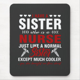 Nursing Life   I Have A Nurse Sister Mouse Mat