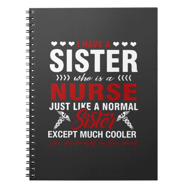Nursing Life | I Have A Nurse Sister Notebook (Front)