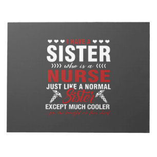 Nursing Life   I Have A Nurse Sister Notepad