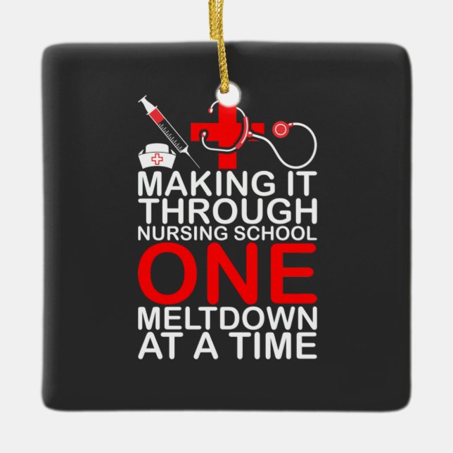 Nursing Life | Making It Through Nursing School Ceramic Ornament (Front)