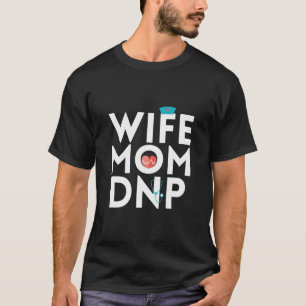 Nursing Life Nurse Practitioner Mum Wife T-Shirt
